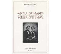 Anna dunant - soeur dhenry - Claire Druc-Vaucher - Slatkine - broché - Biographie