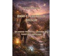 Anna e i custodi di Brescia: Un viaggio tra miti e leggende del territorio bresciano
