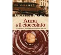 Anna E Il Cioccolato. L'avventurosa Storia Del Creatore Della Nutkao