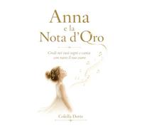 Anna e la Nota d'Oro: Libro per Bambini sulla Resilienza e il Coraggio: Una Storia Motivazionale per Imparare a Credere in se Stessi e Realizzare i propri Sogni attraverso la Musica