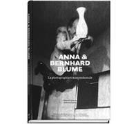 Anna et Bernhard Blume - La photographie transcendentale Clément Chéroux (Auteur), Andreas Fischer (Auteur)