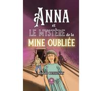 Anna et le mystère de la mine oubliée - David Bessenay - Le Lys Bleu - broché - Roman