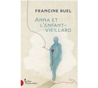Anna et l'enfant-vieillard Francine Ruel (Auteur)