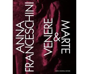 Anna Franceschini. Venere & Marte. Ediz. italiana e inglese