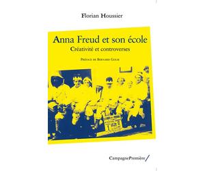 Anna Freud et son école Créativité et controverses - Florian Houssier - Campagne Premiere - broché - Etude