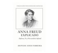 Anna Freud Explicado: Defensa, Yo y Psicoanálisis Infantil