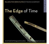 Anna Friederike Pot – The Edge of Time: Flûtes en os paléolithiques de France et d'Allemagne – CD
