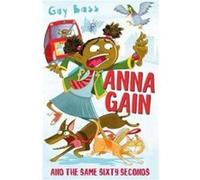Anna Gain and the Same Sixty Seconds by Guy Bass Guy Bass (Auteur)