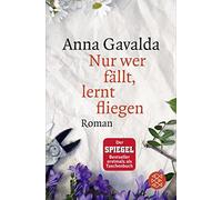 Anna Gavalda Ina Kronenberger Nur wer fällt, lernt fliegen: Roman (Poche)