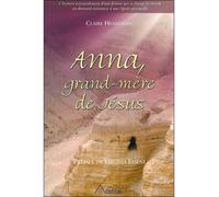 Anna, Grand-Mère De Jésus - L'histoire Extraordinaire D'une Femme Qui A Changé Le Monde En Donnant Naissance À Une Lignée Spirituelle