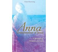 Anna, Grandmother of Jesus: A Message of Wisdom and Love
