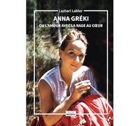 Anna Gréki: Ou l'amour avec la rage au cœur