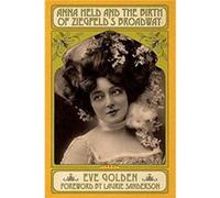 Anna Held and the Birth of Ziegfelds Broadway by Laurie Sanderson Laurie Sanderson (Auteur)