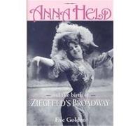 Anna Held and the Birth of Ziegfeld's Broadway Eve Golden (Auteur)