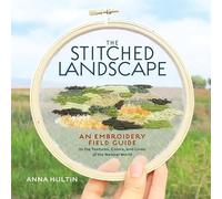 Anna Hultin - Stitched Landscape An Embroidery Field Guide to the Te - G245z