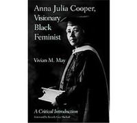 Anna Julia Cooper, Visionary Black Feminist Vivian May (Auteur)