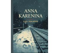 Anna Karenina: A Timeless Novel of Love, Society, and the Moral Struggles of the Human Heart