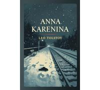 Anna Karenina: A Timeless Novel of Love, Society, and the Moral Struggles of the Human Heart