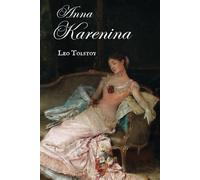 Anna Karenina: Leo Tolstoy’s Tragic Tale of Love and Betrayal