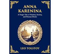 Anna Karenina: Love, Betrayal, and the Cost of Desire (Large Print Deluxe Edition For Easy Reading)