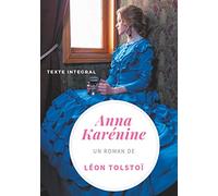 Léon Tolstoï – Anna Karénine – texte intégral : Un chef-d'oeuvre de la littérature russe