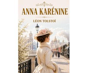 Anna Karénine: Édition intégrale pour lecture confortable