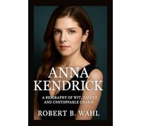 ANNA KENDRICK: A Biography of Wit, Talent, and Unstoppable Charm