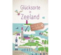Anna Kontny Glücksorte in Zeeland: Fahr hin & werd glücklich (Neuauflage)