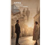 Anna , l'amour que le temps n'a jamais effacé: Ving temps d'absence , une promesse , un amour retrouvé.
