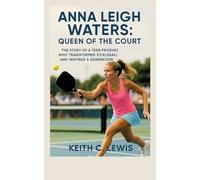Anna Leigh Waters: Queen of the Court: The Story of a Teen Prodigy Who Transformed Pickleball and Inspired a Generation
