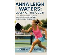 Anna Leigh Waters: Queen of the Court: The Story of a Teen Prodigy Who Transformed Pickleball and Inspired a Generation