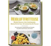 Anna-Lena Gerbe Heißluftfritteuse Rezeptbuch für Anfänger, Berufstätige, (Poche)