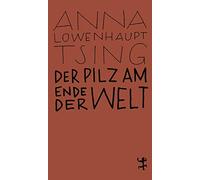 Anna Lowenhaupt Der Pilz am Ende der Welt: Über das Leben in d (Various Formats)