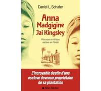 Anna Madgigine Jay Kingsley Princesse en Afrique, esclave en Floride - Daniel L Schafer - Albin Michel - broché - Essai