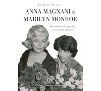 Anna Magnani e Marilyn Monroe. Due donne allo specchio, tra cinema e privato