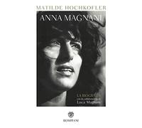 Anna Magnani: La biografia
