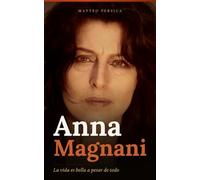 Anna Magnani: La vida es bella a pesar de todo