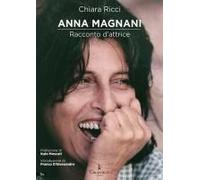 Anna Magnani. Racconto D'attrice