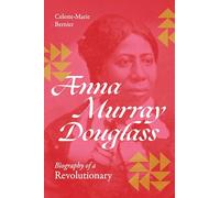 Anna Murray Douglass: Biography of a Revolutionary