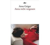 Anna nicht vergessen | Arno Geiger Arno GeigerArno Geiger (Auteur)
