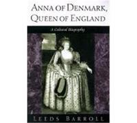 Anna of Denmark, Queen of England, New Cultural Studies Series Leeds Barroll (Auteur)