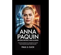ANNA PAQUIN: Beyond Instinct and Illusion: The Evolution of a Magnetic Talent Who Defied Every Expectation