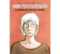 Anna Politkovskaïa - La journaliste qui défia Poutine Francesco Matteuzzi (Auteur), Elisabetta Benfatto (Dessinateur), Marie Giudicelli (Traduction)