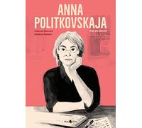 Anna Politkovskaja. Biografia a fumetti. Nuova ediz.
