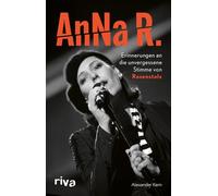 AnNa R.: Erinnerungen an die unvergessene Stimme von Rosenstolz | Die Biografie der deutschen Musikerin und Popikone aus Ost-Berlin. Gleis 8, Silly, Solokarriere