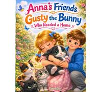 Anna’s Friends: Gusty the Bunny Who Needed a Home