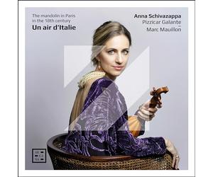 Anna Schivazappa / Pizzicar Galante / Marc Mauillon - Un Air D’italie. la Mandoline À Paris au 18e Siècle