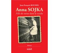 Anna Sojka Fille des mines dans le textile - Jean-François Roussel - Nord Avril - broché - Roman