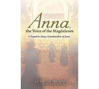 Anna, the Voice of the Magdalenes: A Sequel to Anna, Grandmother of Jesus NEUF