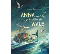 Anna und das Leuchten der Wale Abenteuerroman über Mut, Freundschaft und die Geheimnisse des Ozeans - Yarrow Townsend - Thienemann Verlag - ebook (ePub) - Livre